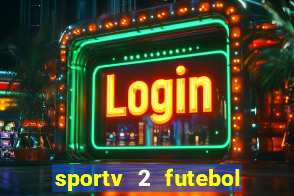 sportv 2 futebol play hd